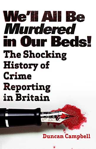 Imagen de archivo de We'll All Be Murdered In Our Beds: The Shocking History of Crime Reporting in Britain a la venta por WorldofBooks