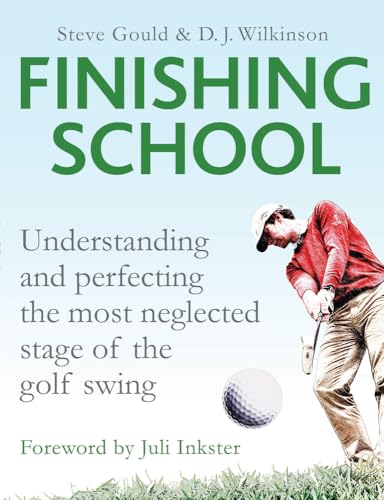 Imagen de archivo de Finishing School: Understanding and Perfecting the Most Neglected Stage of the Golf Swing a la venta por BooksRun