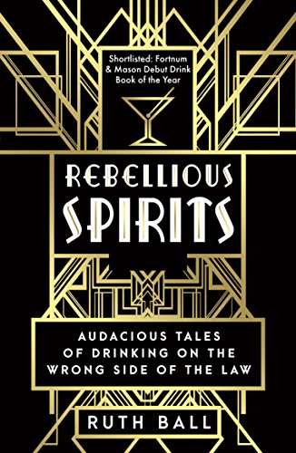 Beispielbild fr Rebellious Spirits: Audacious Tales of Drinking on the Wrong Side of the Law zum Verkauf von WorldofBooks