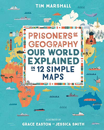 prisoners of geography our world explained in 12 simple maps prisoners of geography our world explained in 12 simple maps