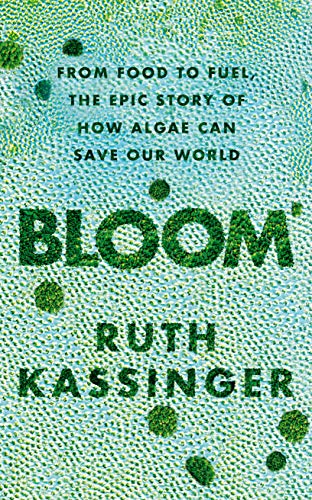 9781783964413: Bloom: From food to fuel, the epic story of how algae can save our world