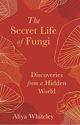 Imagen de archivo de The Secret Life of Fungi: Discoveries from a Hidden World a la venta por WorldofBooks