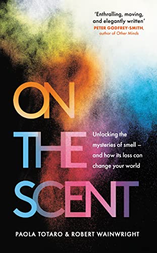 Imagen de archivo de On the Scent: Unlocking the Mysteries of Smell " and How Its Loss Can Change Your World a la venta por WorldofBooks