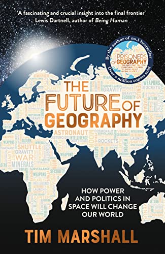 Stock image for The Future of Geography: How Power and Politics in Space Will Change Our World  " THE NO.1 SUNDAY TIMES BESTSELLER for sale by WorldofBooks