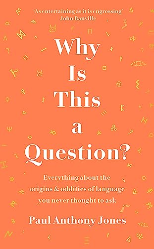 Stock image for Why Is This a Question? Everything About the Origins and Oddities of Language You Never Thought to Ask for sale by AwesomeBooks