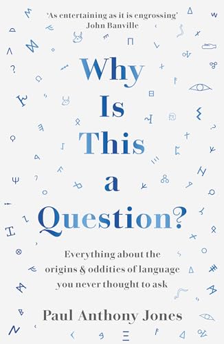 Stock image for Why Is This a Question? Everything About the Origins and Oddities of Language You Never Thought to Ask for sale by WorldofBooks