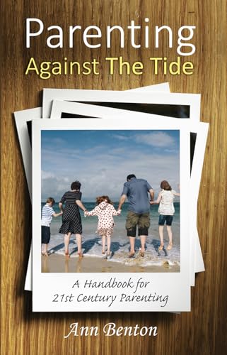 Stock image for Parenting Against the Tide: A Handbook for 21st Century Parenting for sale by Once Upon A Time Books