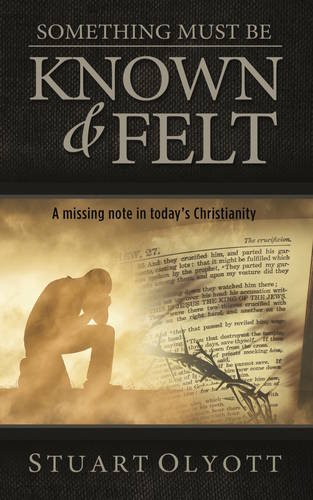 Stock image for Something Must be Known and Felt: A Missing Note in Today's Christianity for sale by WorldofBooks