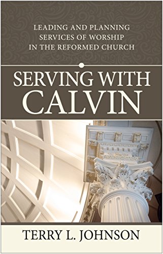 Stock image for Serving with Calvin: Leading and Planning Services of Worship in the Reformed Church for sale by WorldofBooks