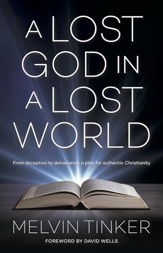 Beispielbild fr A Lost God in A Lost World: From Deception to Deliverance : a Plea for Authentic Christianity zum Verkauf von WorldofBooks