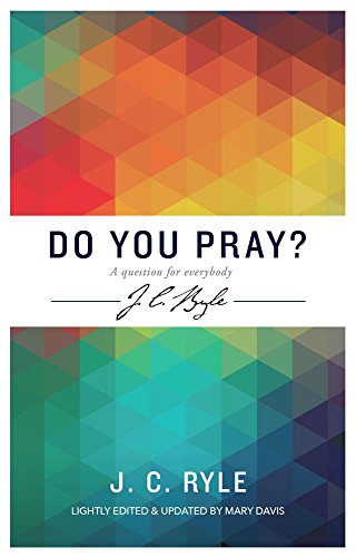 Stock image for Do You Pray? a Question for Everybody (J C Ryle) for sale by SecondSale