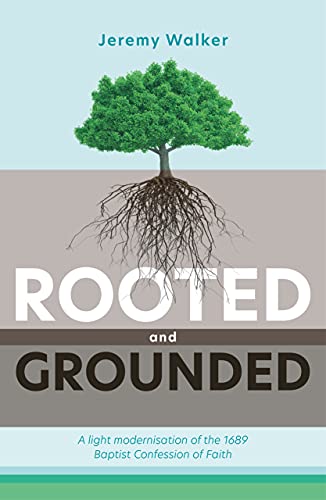Stock image for Rooted and Grounded: A Light Modernisation of the 1689 Baptist Confession of Faith for sale by WorldofBooks