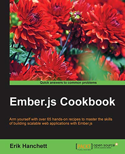 Stock image for Ember.js Cookbook: Arm yourself with over 65 hands-on recipes to master the skills of building scalable web applications with Ember.js for sale by HPB-Red