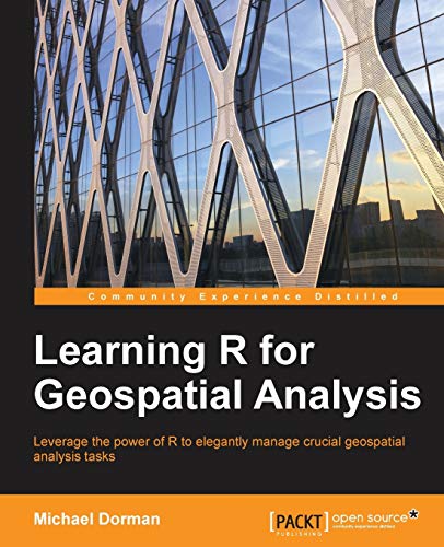 Imagen de archivo de Learning R for Geospatial Analysis : Leverage the power of R to elegantly manage crucial geospatial analysis tasks a la venta por Chiron Media