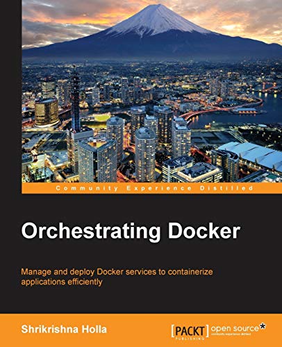 Beispielbild fr Orchestrating Docker: Manage and Deploy Docker Services to Containerize Applications Efficiently zum Verkauf von GF Books, Inc.