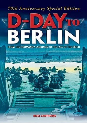 Imagen de archivo de D-Day to Berlin: From the Normandy Landings to the Fall of the Reich a la venta por Wonder Book