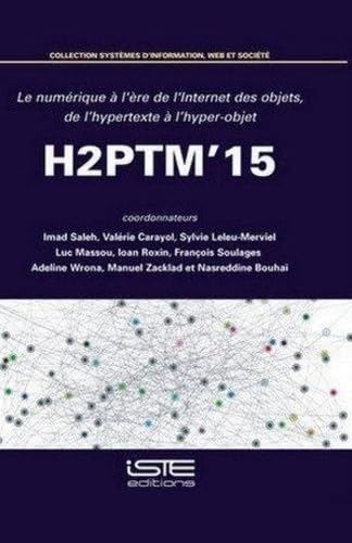 9781784051150: Le numrique  l're d'internet des objets, de l'hypertexte  l'hyper-objet: Actes de H2PTM'15, 14, 15 et 16 octobre 2015, CNAM, Paris