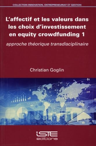 Beispielbild fr L'affectif et les valeurs dans les choix d'investissement en equity crowdfunding: Tome 1, Approche thorique transdisciplinaire zum Verkauf von medimops