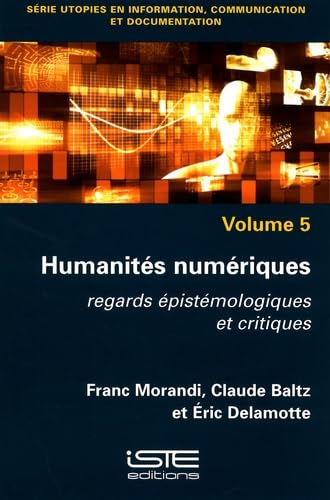 Imagen de archivo de Utopies en information, communication et documentation: Volume 5, Humanits numriques. Regards pistmologiques et critiques a la venta por Librairie Th  la page