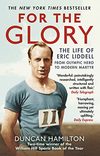 9781784160043: For the Glory: The Life of Eric Liddell