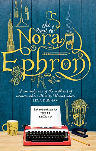 9781784160098: The Most of Nora Ephron: The ultimate anthology