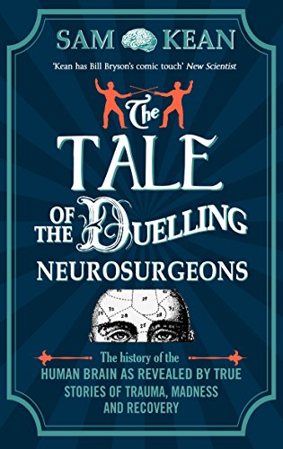 Imagen de archivo de The Tale of the Duelling Neurosurgeons: The History of the Human Brain as Revealed by True Stories of Trauma, Madness, and Recovery a la venta por WorldofBooks