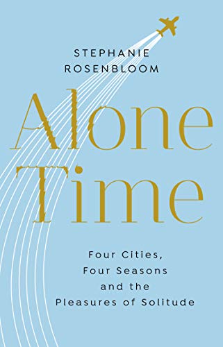 Beispielbild fr Alone Time: Four seasons, four cities and the pleasures of solitude zum Verkauf von medimops