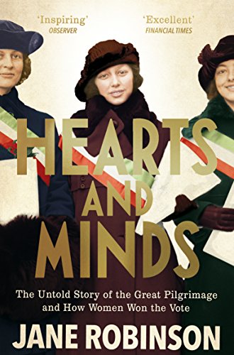 9781784161620: Hearts And Minds: The Untold Story of the Great Pilgrimage and How Women Won the Vote
