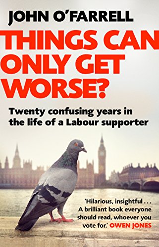 Stock image for Things Can Only Get Worse?: Twenty confusing years in the life of a Labour supporter for sale by WorldofBooks