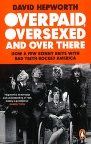 Stock image for Overpaid, Oversexed, and Over There: How a Few Skinny Brits with Bad Teeth Rocked America for sale by Magers and Quinn Booksellers