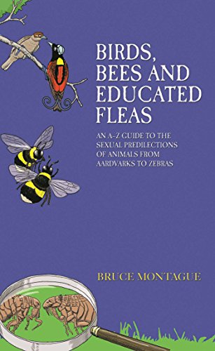 Beispielbild fr Birds, Bees and Educated Fleas: An A-Z Guide to the Sexual Predilections of Animals from Aardvarks to Zebras zum Verkauf von Powell's Bookstores Chicago, ABAA