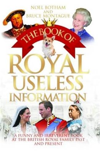9781784180225: The Book of Royal Useless Information: A Funny and Irreverent Look at the British Royal Family Past and Present