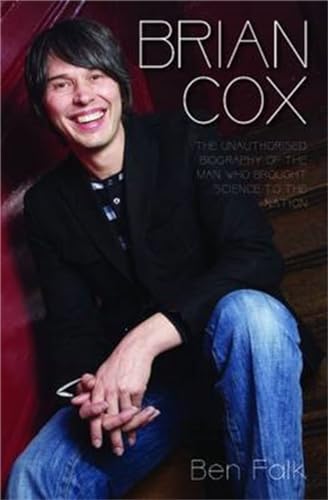 9781784183776: Brian Cox - The Unauthorised Biography of the Man Who Brought Science to the Nation