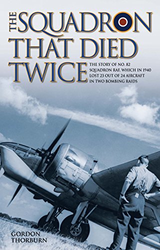 9781784184193: THE SQUADRON THAT DIED TWICE: The Story of No. 82 Squadron Raf, Which in 1940 Lost 23 Out of 24 Aircraft in Two Bombing Raids