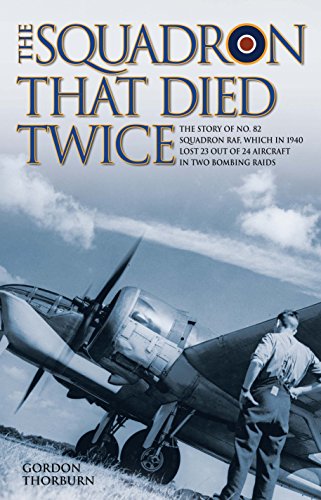 9781784184193: The Squadron That Died Twice: The Story of No. 82 Squadron Raf, Which in 1940 Lost 23 Out of 24 Aircraft in Two Bombing Raids
