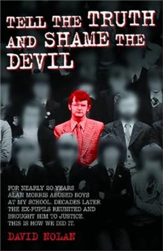 Beispielbild fr Tell the Truth and Shame the Devil: For nearly 20 years Alan Morris abused boys at my school. Decades later the ex-pupils reunited and brought him to justice. This is how we did it. zum Verkauf von WorldofBooks