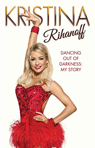 Stock image for Kristina Rihanoff: Dancing Out of Darkness: My Story: Dancing Out of Darkness: Strictly My Story for sale by WorldofBooks