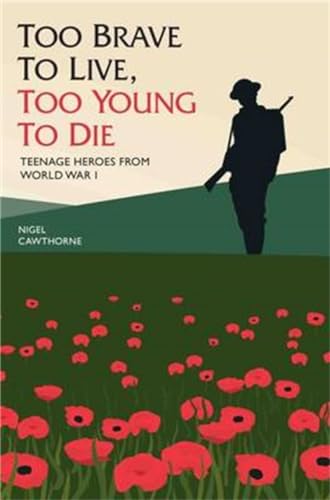 Stock image for Too Brave to Live, Too Young to Die: Teenage Heroes from World War I for sale by Chiron Media