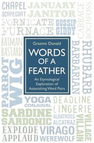 9781784188146: Words of a Feather: An Etymological Explanation of Astonishing Word Pairs