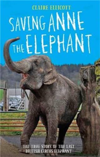 Stock image for Saving Anne the Elephant: The Rescue of the Last British Circus Elephant for sale by WorldofBooks