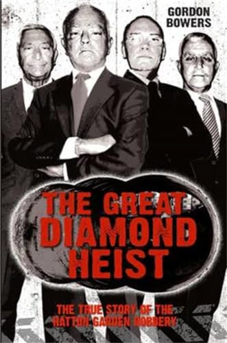 Stock image for The Great Diamond Heist: The Incredible True Story of the Hatton Garden Robbery: The True Story of the Hatton Garden Robbery for sale by WorldofBooks