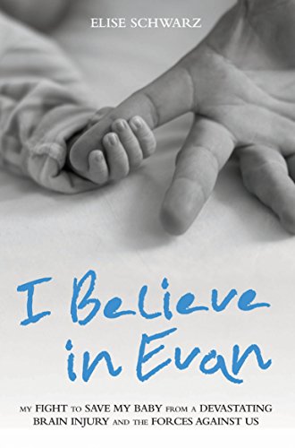 Beispielbild fr I Believe in Evan: My Fight to Save My Baby from a Devastating Brain Injury and the Forces Against Us zum Verkauf von WorldofBooks