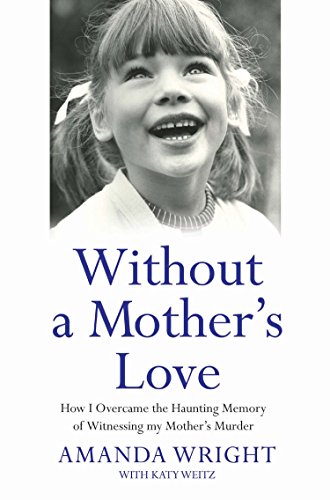 Stock image for Without a Mother's Love: How I Overcame the Haunting Memory of Witnessing My Mother's Murder for sale by Hippo Books