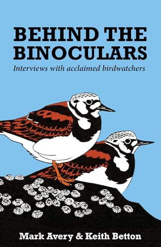 Stock image for Behind the Binoculars: Interviews With Acclaimed Birdwatchers for sale by Revaluation Books