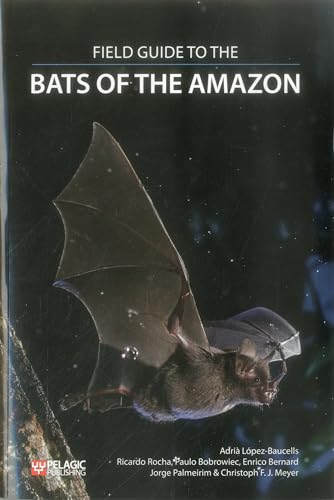 Imagen de archivo de Field Guide to the Bats of the Amazon (Bat Biology and Conservation) a la venta por Monster Bookshop