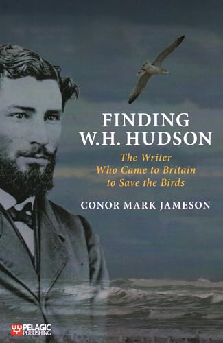 Stock image for Finding W. H. Hudson: The Writer Who Came to Britain to Save the Birds for sale by Revaluation Books