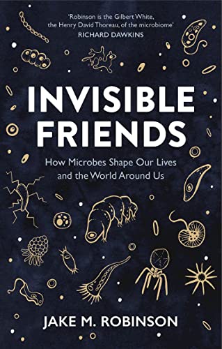 Stock image for Invisible Friends: How Microbes Shape Our Lives and the World Around Us for sale by Revaluation Books