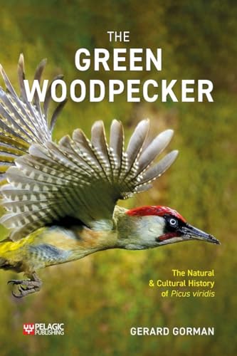 Stock image for The Green Woodpecker: The Natural and Cultural History of Picus viridis (Pelagic Monographs) for sale by GF Books, Inc.