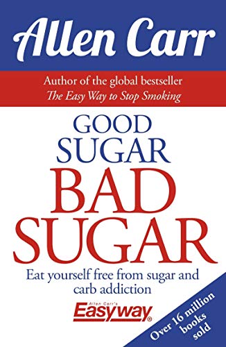 Stock image for Good Sugar Bad Sugar: Eat yourself free from sugar and carb addiction (Allen Carrs Easyway, 6) for sale by Seattle Goodwill