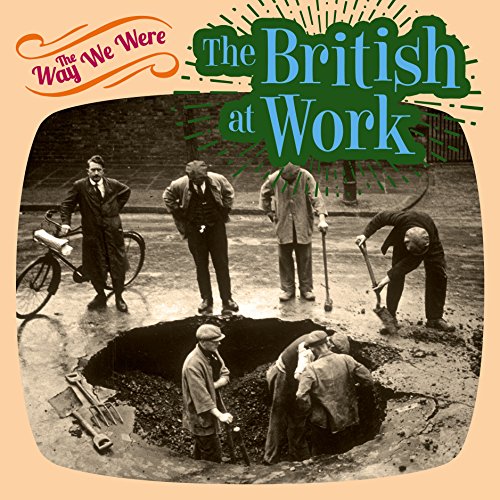 Stock image for The Way We Were: The British at Work for sale by WorldofBooks
